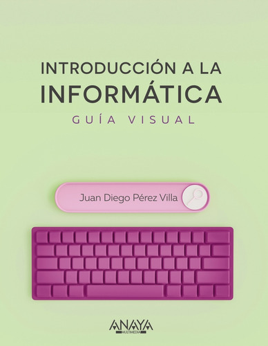 Introducción A La Informática. Guía Visual - Pérez Villa, J