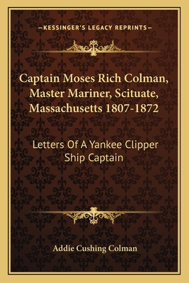 Libro Captain Moses Rich Colman, Master Mariner, Scituate...