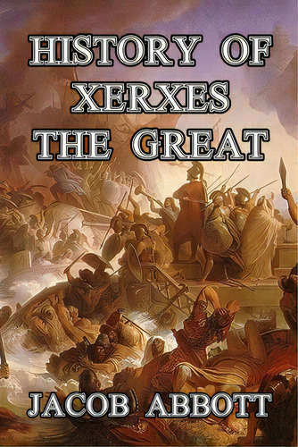 History Of Xerxes The Great, De Abbott, Jacob. Editorial Createspace, Tapa Blanda En Inglés
