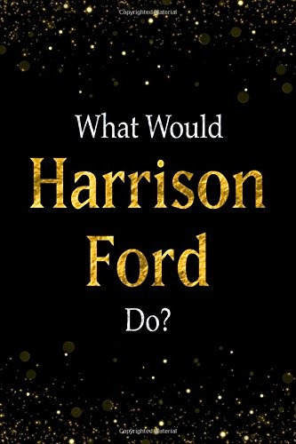 What Would Harrison Ford Dor Black And Gold Harrison Ford No