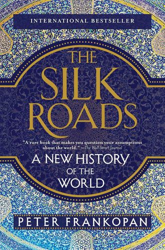 The Silk Roads: A New History Of The World Nuevo