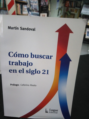 Como Buscar Trabajo En El Siglo 21 De Martin Sandoval   -LG-