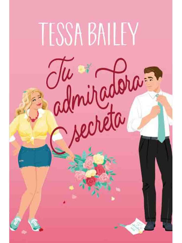 Tu Admiradora Secreta - Tessa Bailey