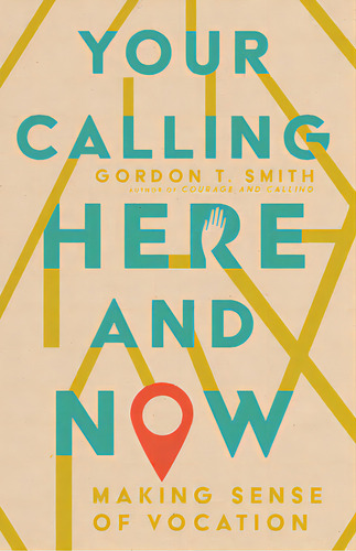 Your Calling Here And Now: Making Sense Of Vocation, De Smith, Gordon T.. Editorial Ivp Books, Tapa Blanda En Inglés