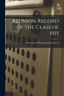 Libro Reunion Record Of The Class Of 1915 - University Of...