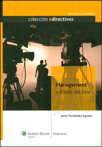 Management a través del cine: Management a través del cine, de Javier Fernández Aguado. Serie 8493722302, vol. 1. Editorial Promolibro, tapa blanda, edición 2009 en español, 2009