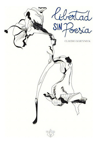 Libertad Sin Poesia, De Martyniuk, Claudio. Editorial Ubu Ediciones, Tapa Blanda En Español