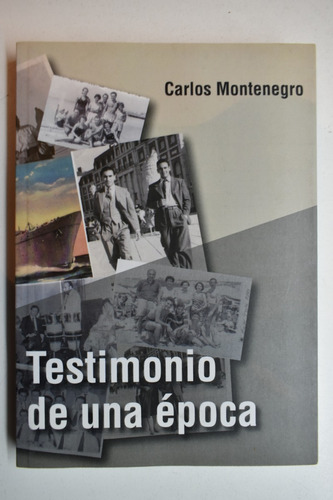 Testimonio De Una Época Carlos Montenegro               C227