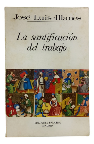 La Santificación Del Trabajo - José Luis Illanes