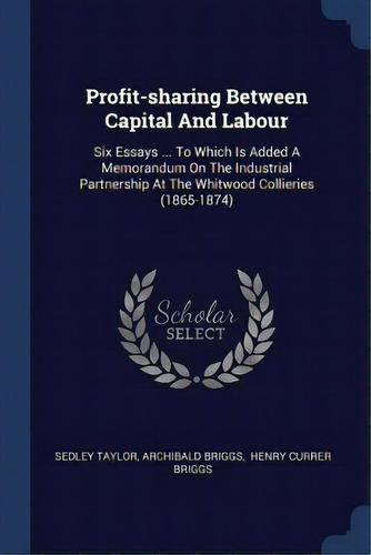 Profit-sharing Between Capital And Labour: Six Essays ... To Which Is Added A Memorandum On The I..., De Taylor, Sedley. Editorial Chizine Pubn, Tapa Blanda En Inglés