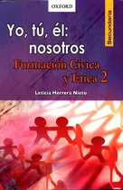 Comprar Yo Tu El Nosotros Formacion Civica Y Etica 2. Secundaria: Formación Cívica Y Ética 2, De Herrera Nieto, Leticia., Vol. 1. Editorial Oxford University Press, Tapa Blanda, Edición 01 En Español, 2013