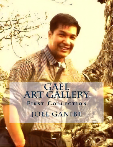 Gael Art Gallery, De Joel Ganibe. Editorial Createspace Independent Publishing Platform, Tapa Blanda En Inglés