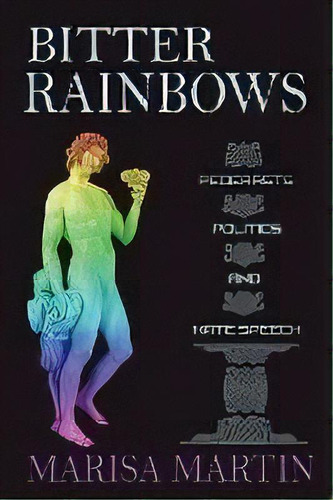 Bitter Rainbows : Pederasts, Politics, And Hate Speech, De Marisa Martín. Editorial Rosalva Books Llc, Tapa Blanda En Inglés