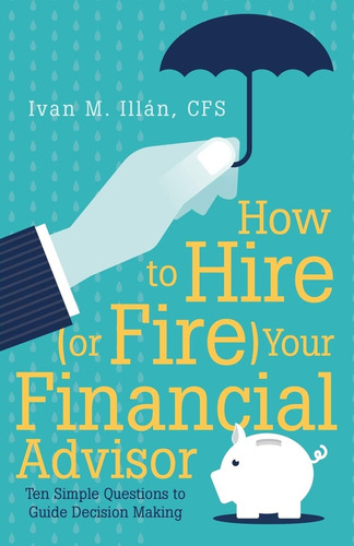 Libro: How To Hire (or Fire) Your Financial Advisor: Ten To