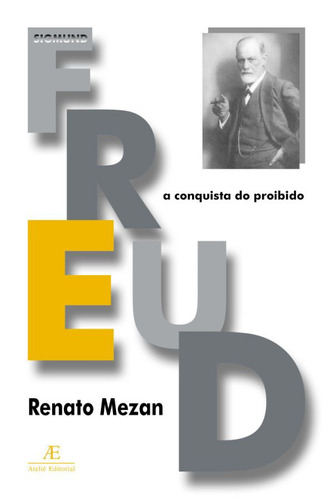 Freud: A Conquista do Proibido, de Mezan, Renato. Série Vidas e Ideias (1), vol. 1. Editora Ateliê Editorial Ltda - EPP, capa mole em português, 2003