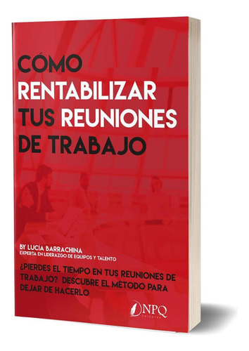 Como Rentabilizar Tus Reuniones De Trabajo: No aplica, de Varios. Serie No aplica, vol. No aplica. Editorial Npq Editores, tapa pasta blanda, edición 1 en español, 2010