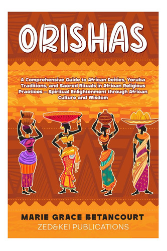 Libro: Orishas: A Comprehensive Guide To African Deities, Yo