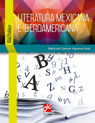 Literatura Mexicana e Iberoamericana, de Vigueras Ávila, María Del Carmen. Editorial Patria Educación, tapa blanda en español, 2020