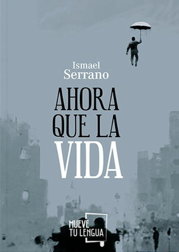 Libro: Ahora Que La Vida. Serrano, Ismael. Frida Ediciones
