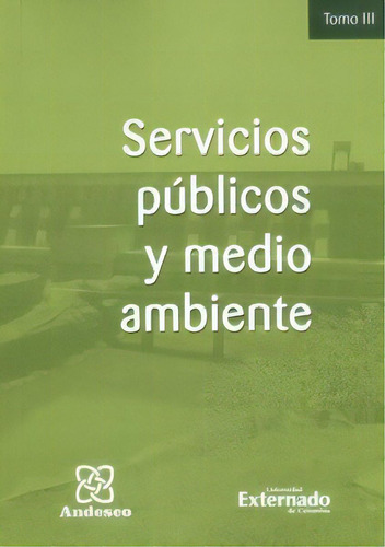 Servicios Públicos Y Medio Ambiente. Tomo Iii, De Varios Autores. 9587721522, Vol. 1. Editorial Editorial U. Externado De Colombia, Tapa Blanda, Edición 2014 En Español, 2014