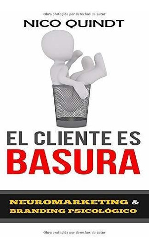 Libro : El Cliente Es Basura - Neuromarketing Y Branding...