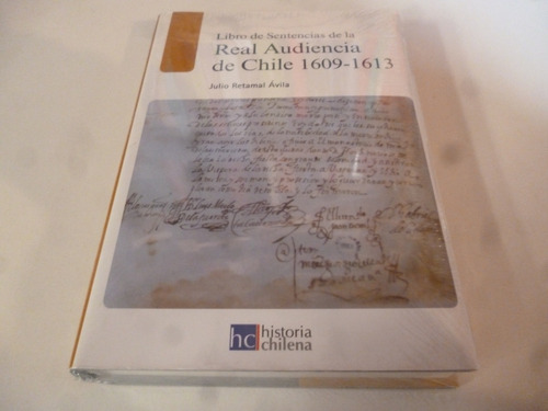 Real Audencia De Chile 1609-1613 Sentencias. Julio Retamal 