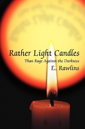 Libro Rather Light Candles : Than Rage Against The Darkne...