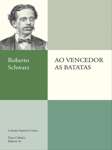 Ao Vencedor As Batatas, De Schwarz, Roberto. Editora Editora 34, Capa Mole, Edição 6ª Edição - 2012 Em Português