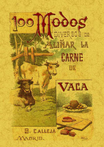 100 modos diversos de aliñar la carne de vaca. Fórmulas s, de Mademoiselle Rose. Serie 8497613422, vol. 1. Editorial Ediciones Gaviota, tapa blanda, edición 2007 en español, 2007