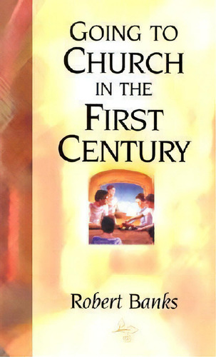 Going To Church In The First Century, De R. Banks. Editorial Sowers Of Seed Inc, Tapa Blanda En Inglés