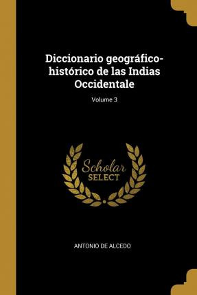 Libro Diccionario Geogr Fico-hist Rico De Las Indias Occi...