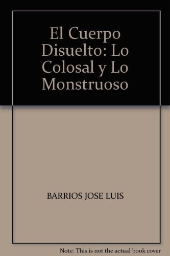 Libro El Cuerpo Disuelto Lo Colosal Y Lo Monstru De Barri