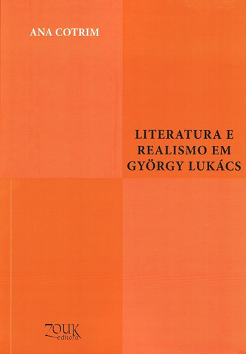 Literatura e realismo em György Lukács, de Cotrim, Ana. Zouk Editora e Distribuidora Ltda., capa mole em português, 2016