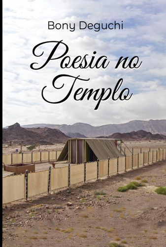 Poesia No Templo, De Bony Deguchi. Série Não Aplicável, Vol. 1. Editora Clube De Autores, Capa Mole, Edição 1 Em Português, 2021 Cor Colorido, Letra Padrão