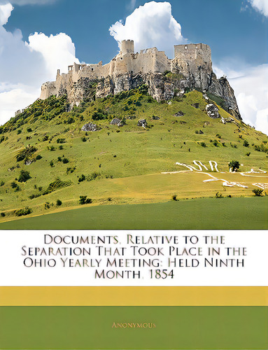Documents, Relative To The Separation That Took Place In The Ohio Yearly Meeting: Held Ninth Mont..., De Anonymous. Editorial Nabu Pr, Tapa Blanda En Inglés
