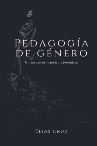 Libro: Pedagogía De Género: Un Ensayo Pedagógico Y Feminista