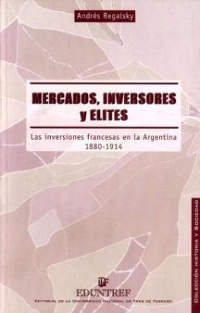 Libro Mercados Inversores Y Elites De Andres Regalsky