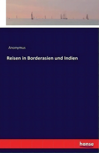Reisen In Borderasien Und Indien, De Anonymus., Vol. 1. Editorial Hansebooks, Tapa Blanda En Inglés