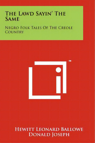 The Lawd Sayin' The Same: Negro Folk Tales Of The Creole Country, De Ballowe, Hewitt Leonard. Editorial Literary Licensing Llc, Tapa Blanda En Inglés