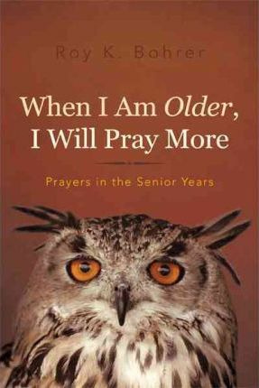 Libro When I Am Older, I Will Pray More - Roy K Bohrer