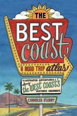 Best Coast: A Road Trip Atlas : Illustrated Adventures Al...