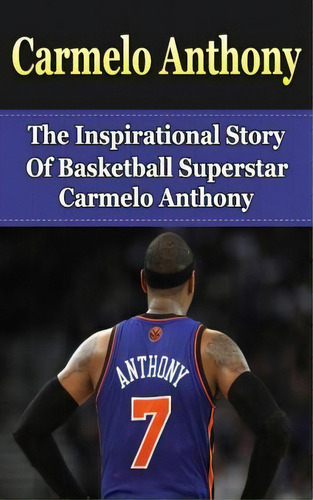 Carmelo Anthony, De Bill Redban. Editorial Createspace Independent Publishing Platform, Tapa Blanda En Inglés