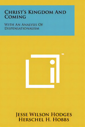 Christ's Kingdom And Coming: With An Analysis Of Dispensationalism, De Hodges, Jesse Wilson., Vol. 1. Editorial Literary Licensing Llc, Tapa Blanda En Inglés