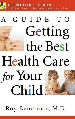 A Guide To Getting The Best Health Care For Your Child, De Roy Benaroch. Editorial Abc-clio En Inglés