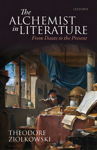 The Alchemist In Literature: From Dante To The Present, De Ziolkowski, Theodore. Editorial Oxford Univ Pr, Tapa Blanda En Inglés