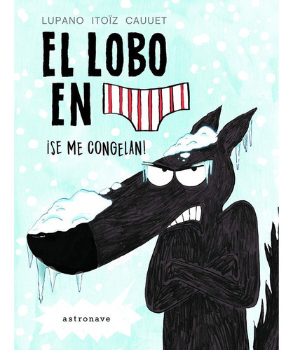 El Lobo En Calzoncillos. Ãâ¡se Me Congelan!, De Lupano, Wilfrid. Editorial Norma Editorial, S.a., Tapa Dura En Español