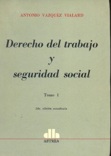 Derecho Del Trabajo Y De La Seguridad Social. 2 Tomos, De Vazquez Vialard, Antonio. Editorial Astrea, Edición 10 En Español