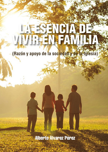 La Esencia De Vivir En Familia, De Alberto Álvarez Pérez. Editorial Punto Didot, Tapa Blanda En Español, 2022