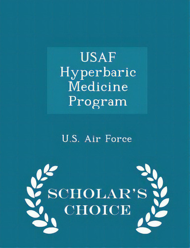 Usaf Hyperbaric Medicine Program - Scholar's Choice Edition, De U. S. Air Force. Editorial Scholars Choice, Tapa Blanda En Inglés