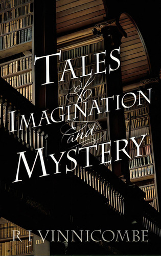 Tales Of Imagination And Mystery, De Vinnicombe, R. I.. Editorial Lightning Source Inc, Tapa Blanda En Inglés